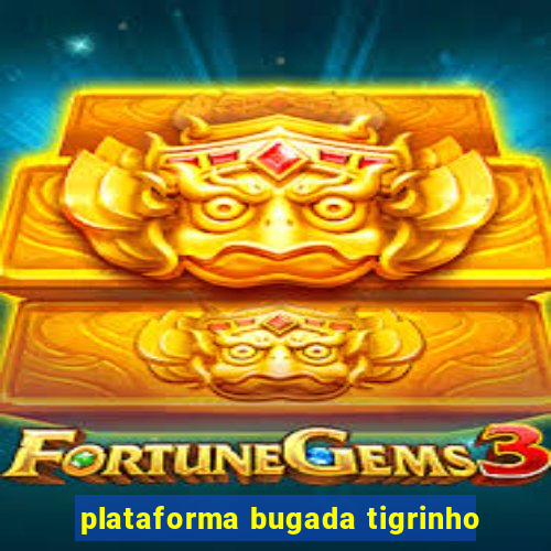 plataforma bugada tigrinho